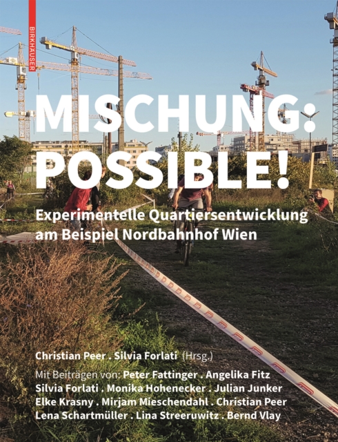 Mischung: Possible! : Experimentelle Quartiersentwicklung am Beispiel Nordbahnhof Wien, Hardback Book