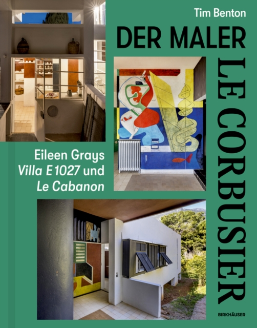 Le Corbusier - Der Maler : Eileen Grays Villa E 1027 und Le Cabanon, Hardback Book