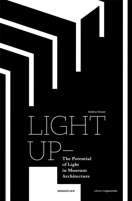 Light Up - The Potential of Light in Museum Architecture, Paperback / softback Book