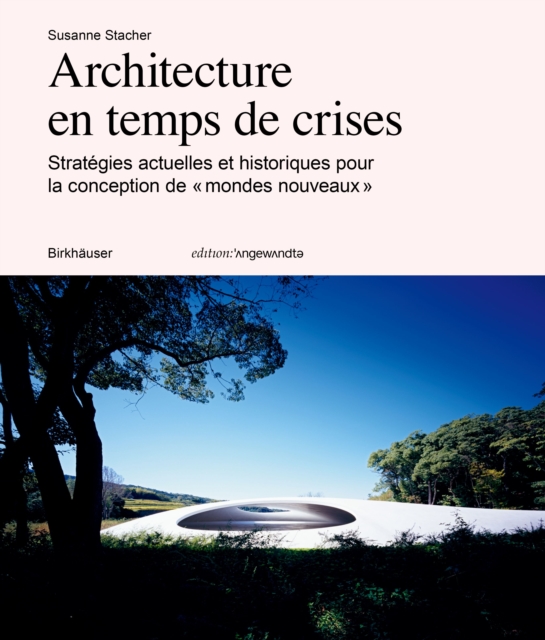 Architecture en temps de crise : Strategies actuelles et historiques pour la conception de « mondes nouveaux », Paperback / softback Book