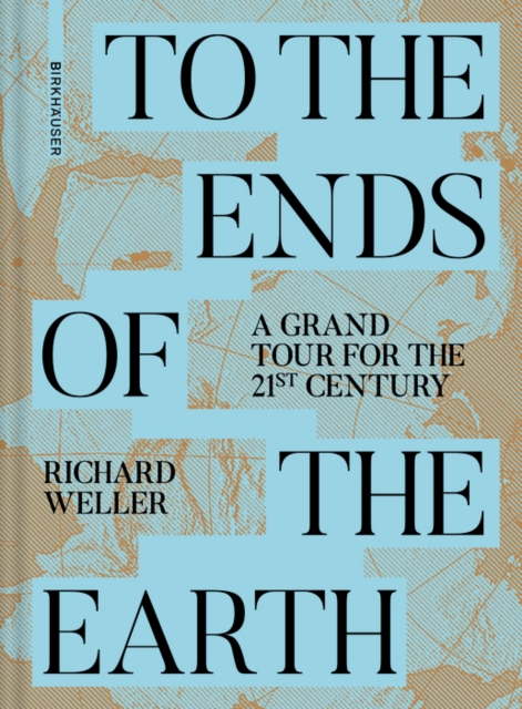 To the Ends of the Earth : A Grand Tour for the 21st Century, Hardback Book