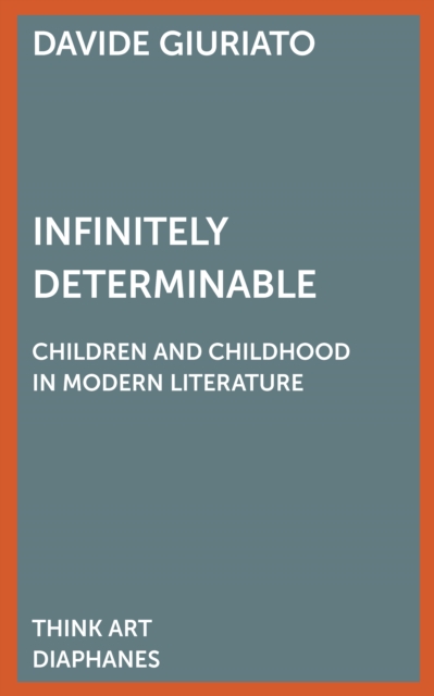 Infinitely Determinable : Children and Childhood in Modern Literature, PDF eBook