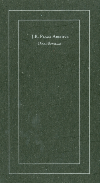 Inaki Bonillas : J. R. Plaza Archive, Hardback Book