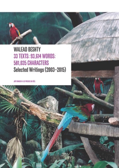 Walead Beshty : 33 Texts: 93,614 Words: 581,035 Characters Selected Writing (2003-2015), Paperback / softback Book