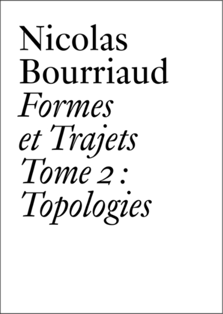 Nicolas Bourriaud : Formes et trajets - Tome 2 Topologies, Paperback / softback Book