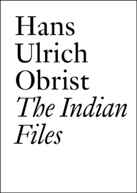 The Indian Files : Hans Ulrich Obrist., Paperback / softback Book