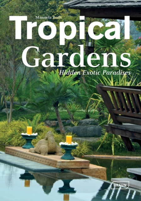 Tropical Gardens : Hidden Exotic Paradises, Hardback Book