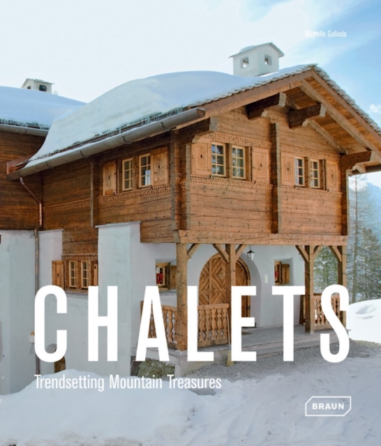 Chalets : Trendsetting Mountain Treasures, Hardback Book