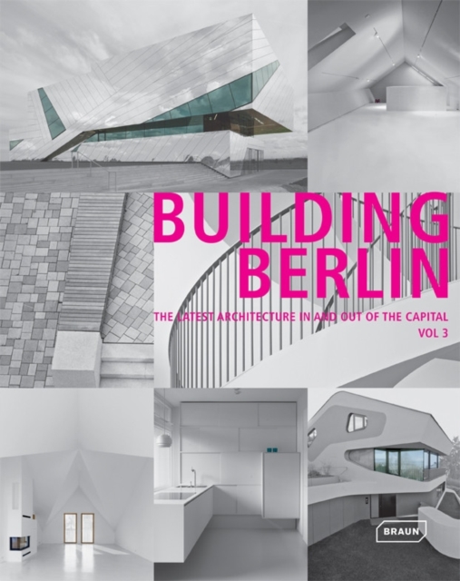 Building Berlin, Vol. 3 : The Latest Architecture in and out of the Capital, Hardback Book