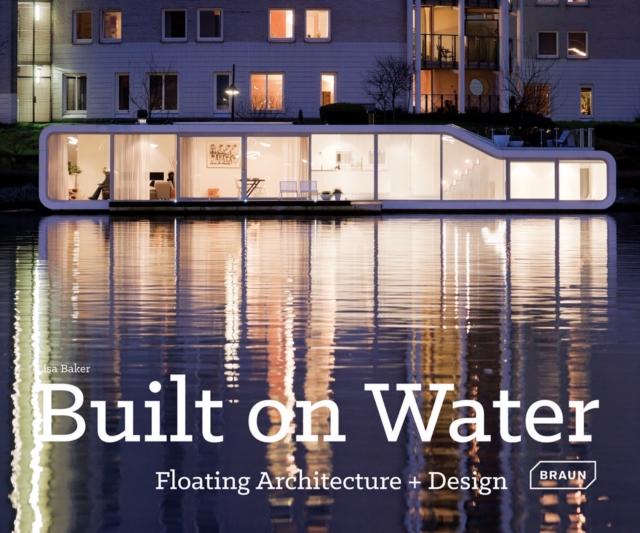 Built on Water : Floating Architecture + Design, Hardback Book