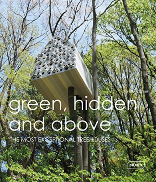 Green Hidden and Above : The Most Exceptional Treehouses, Hardback Book