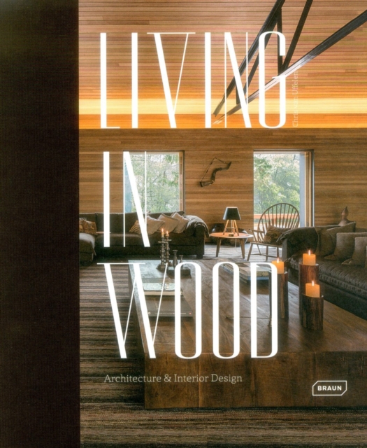Living in Wood : Architecture & Interior Design, Hardback Book