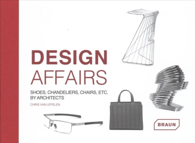 Design Affairs : Shoes, Chandeliers, Chairs etc. by Architects, Hardback Book