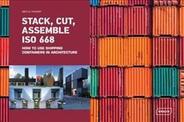 Stack, Cut, Assemble ISO 668 : How to use shipping containers in architecture, Hardback Book