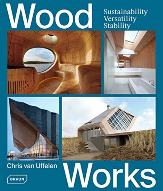 Wood Works : Sustainability, Versatility, Stability, Hardback Book