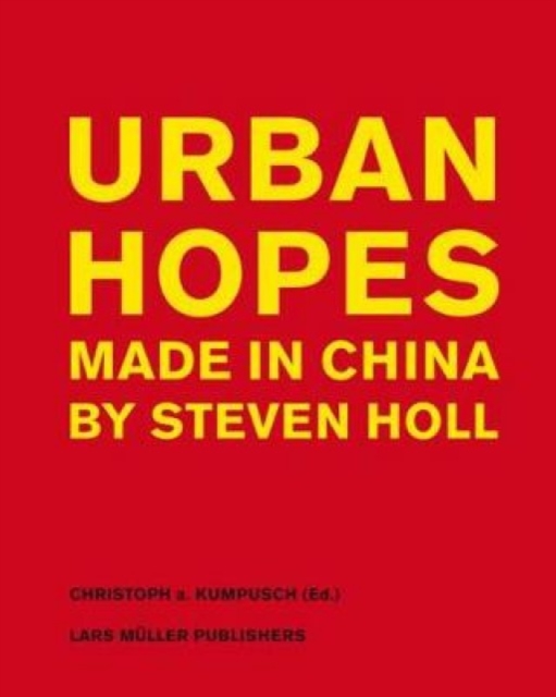 Urban Hopes: Made in China by Steven Holl, Hardback Book