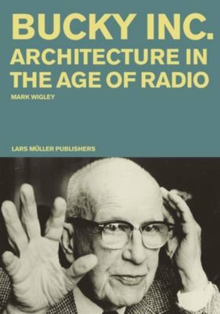 Bucky Inc: Architecture in the Age of Radio, Paperback / softback Book