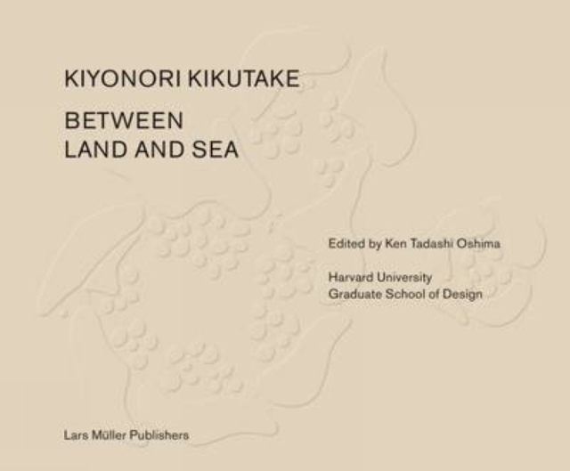Between Land and Sea: Works of Kiyonori Kikutake, Hardback Book