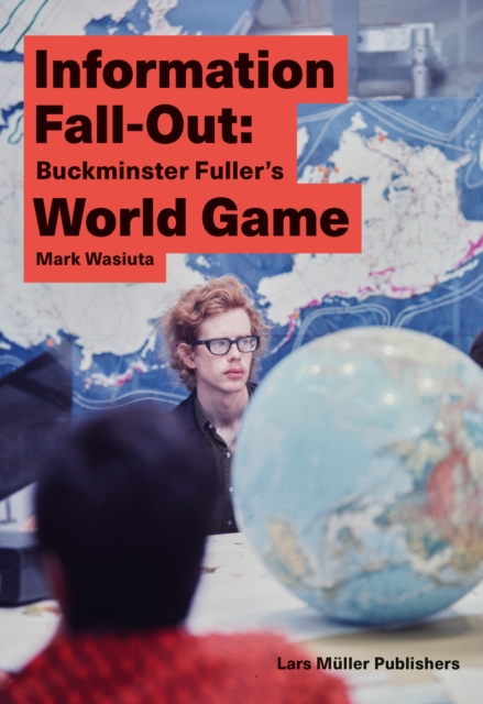 Information Fall-Out: Buckminster Fuller's World Game, Paperback / softback Book