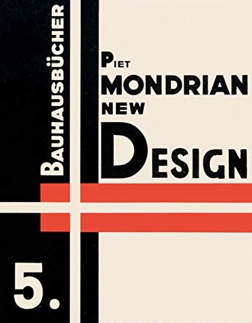 Piet Mondrian New Design: Bauhausbucher 5, 1925, Hardback Book