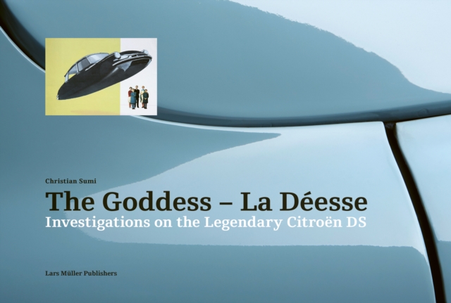 Goddess - La Deesse: Investigations on the Legendary Citroen DS, Hardback Book