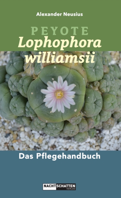 Peyote - Lophophora williamsii : Das Pflegehandbuch, EPUB eBook