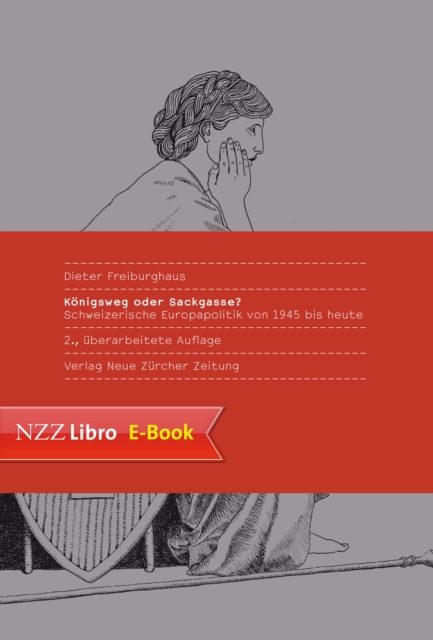 Konigsweg oder Sackgasse? : Schweizerische Europapolitik von 1945 bis heute, EPUB eBook