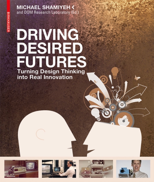 Driving Desired Futures : Turning Design Thinking into Real Innovation, PDF eBook