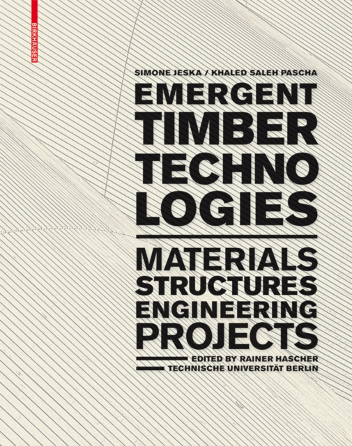 Emergent Timber Technologies : Materials, Structures, Engineering, Projects, Hardback Book