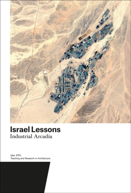 Israel Lessons : Industrial Arcadia. Teaching and Research in Architecture, Paperback / softback Book