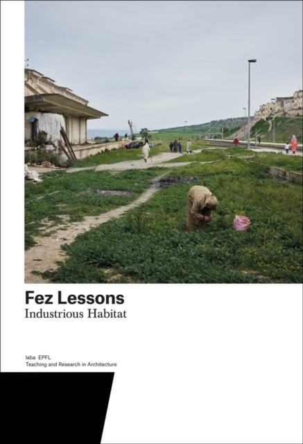 Fez Lessons : Industrious Habitat. Teaching and Research in Architecture, Paperback / softback Book