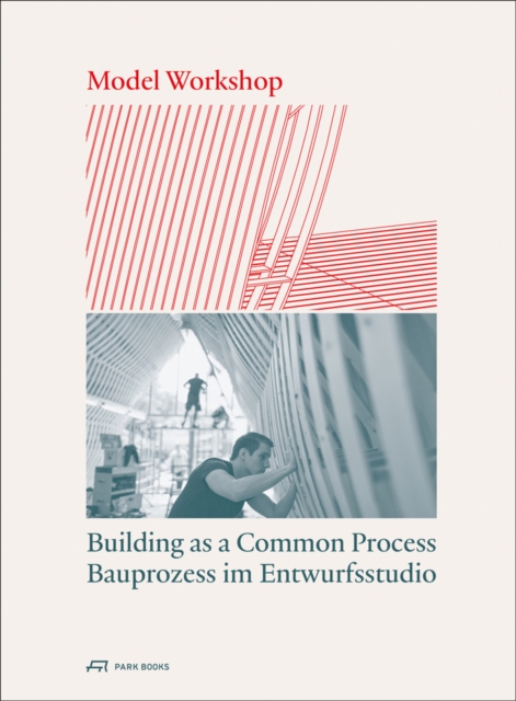 Model Workshop : Building as a Common Process, Paperback / softback Book