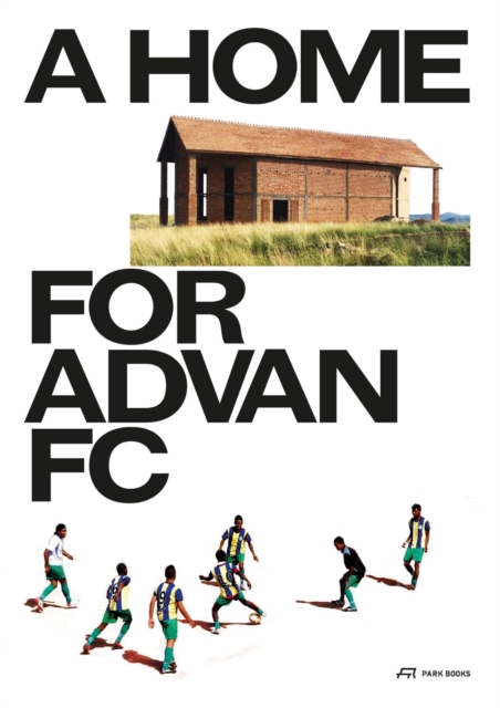 A Home for Advan FC : Handbook for a Madagascan Building with Global Adaptability, Hardback Book