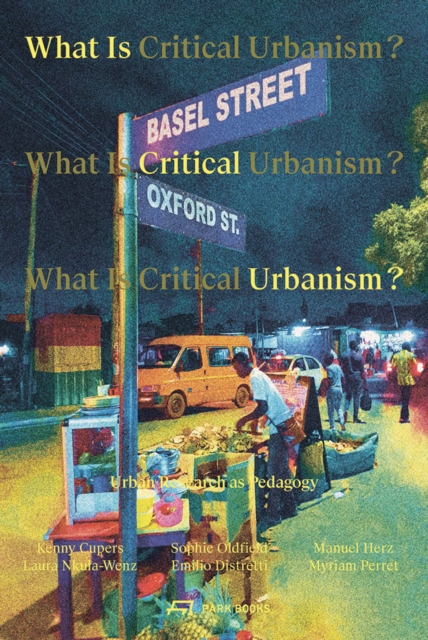 What is Critical Urbanism? : Urban Research as Pedagogy, Paperback / softback Book