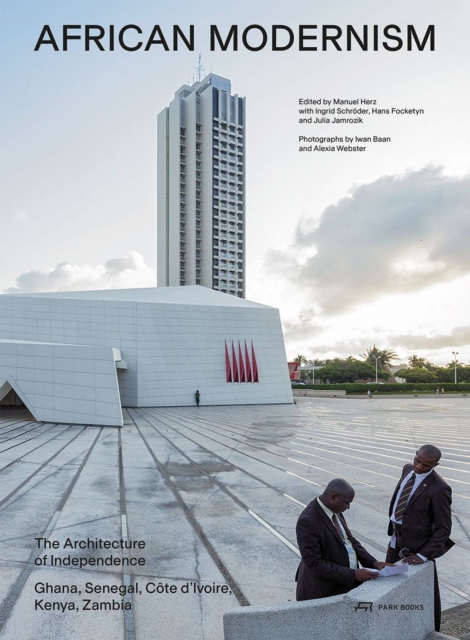 African Modernism : The Architecture of Independence. Ghana, Senegal, Cote d'Ivoire, Kenya, Zambia, Paperback / softback Book