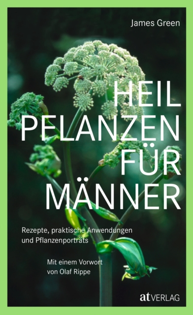 Heilpflanzen fur Manner - eBook : Rezepte, praktische Anwendungen und Pflanzenportrats. Herausgegeben von Olaf Rippe, EPUB eBook