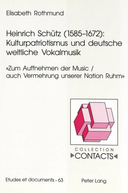 Heinrich Schuetz (1585-1672): Kulturpatriotismus Und Deutsche Weltliche Vokalmusik : «Zum Auffnehmen Der Music / Auch Vermehrung Unserer Nation Ruhm», Paperback / softback Book