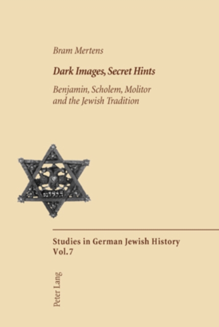 Dark Images,Secret Hints : Benjamin,Scholem,Molitor and the Jewish Tradition, Paperback / softback Book