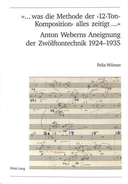 «... Was Die Methode Der '12-Ton-Komposition' Alles Zeitigt ...»- Anton Weberns Aneignung Der Zwoelftontechnik 1924-1935, Paperback / softback Book