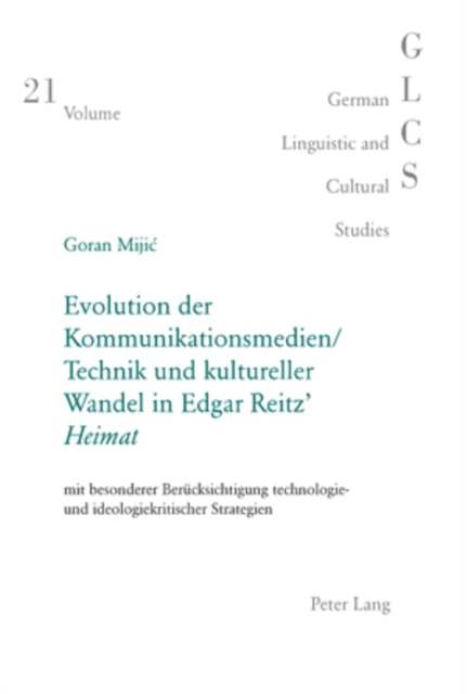 Evolution Der Kommunikationsmedien/Technik Und Kultureller Wandel in Edgar Reitz' «Heimat» : Mit Besonderer Beruecksichtigung Technologie- Und Ideologiekritischer Strategien, Paperback / softback Book