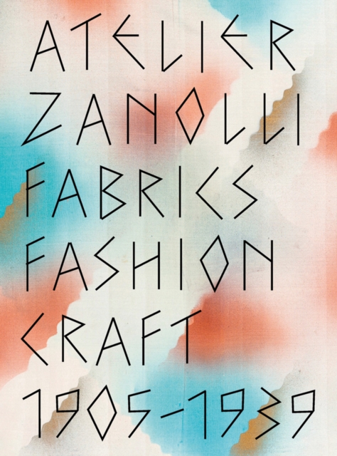 Atelier Zanolli : Fabrics, Fashion, Craft 1905–1939, Hardback Book