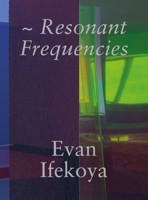 Evan Ifekoya : Resonant Frequencies, Hardback Book