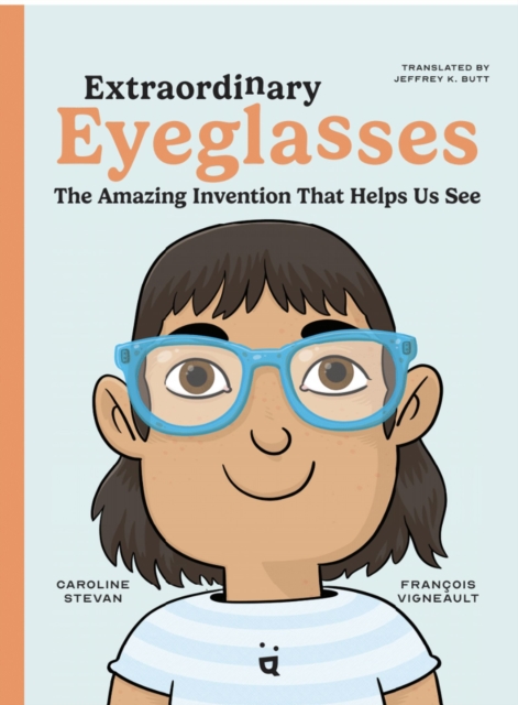 Extraordinary Eyeglasses : The Amazing Invention That Helps Us See, Hardback Book