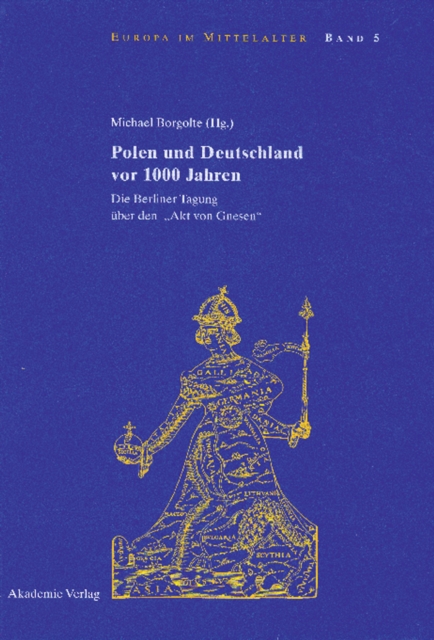 Polen und Deutschland vor 1000 Jahren : Die Berliner Tagung uber den "Akt von Gnesen", PDF eBook