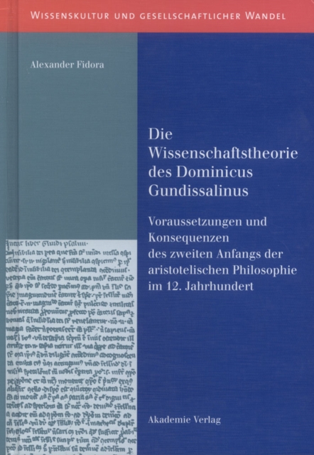 Die Wissenschaftstheorie des Dominicus Gundissalinus : Voraussetzungen und Konsequenzen des zweiten Anfangs der aristotelischen Philosophie im 12. Jahrhundert, PDF eBook