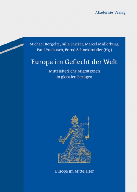 Europa im Geflecht der Welt : Mittelalterliche Migrationen in globalen Bezugen, PDF eBook