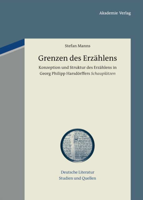 Grenzen des Erzahlens : Konzeption und Struktur des Erzahlens in Georg Philipp Harsdorffers "Schauplatzen", PDF eBook