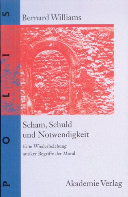 Scham, Schuld und Notwendigkeit : Eine Wiederbelebung antiker Begriffe der Moral, PDF eBook