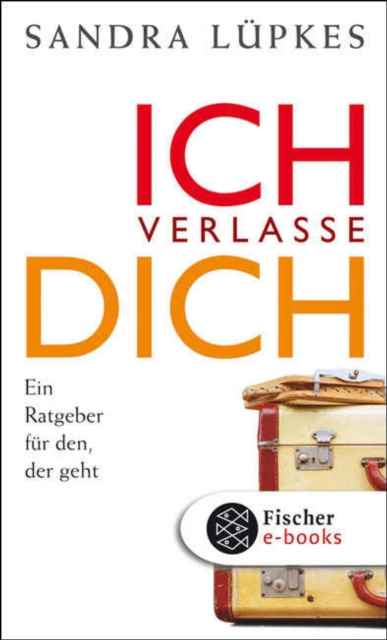 Ich verlasse dich : Ein Ratgeber fur den, der geht, EPUB eBook