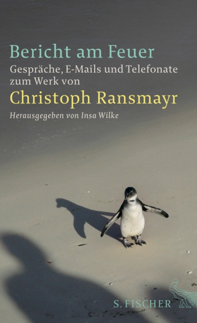 Bericht am Feuer : Gesprache, E-Mails und Telefonate zum Werk von Christoph Ransmayr, EPUB eBook